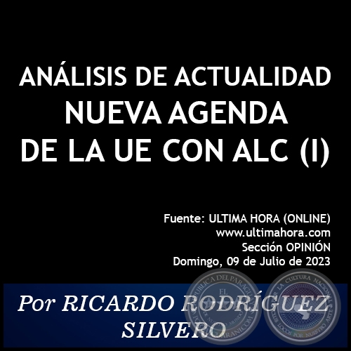 ANÁLISIS DE ACTUALIDAD. NUEVA AGENDA DE LA UE CON ALC (I) - Por RICARDO RODRÍGUEZ SILVERO - Domingo, 09 de Julio de 2023